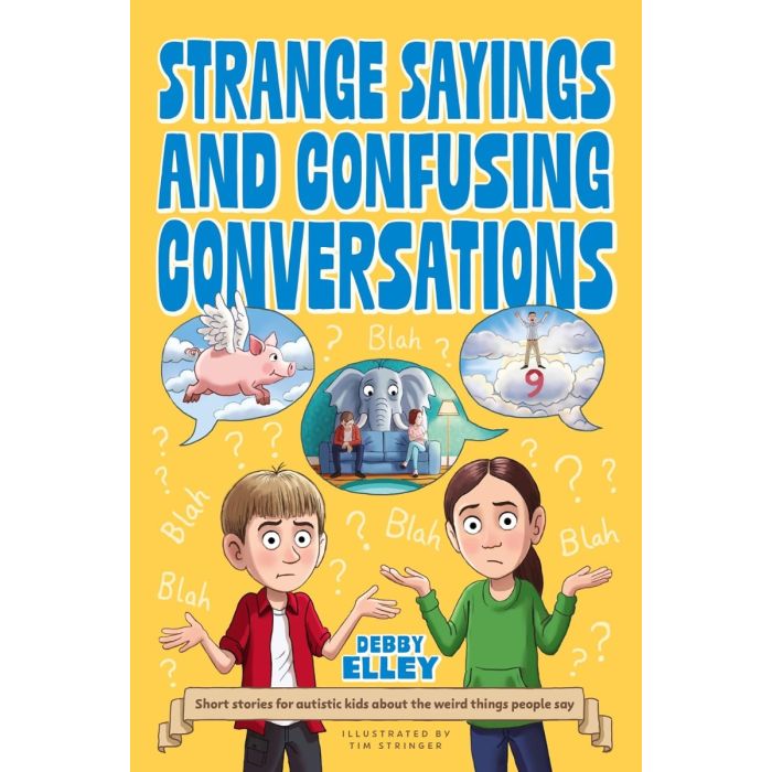 Strange Sayings and Confusing Conversations!: Short stories for autistic kids about the weird things people say