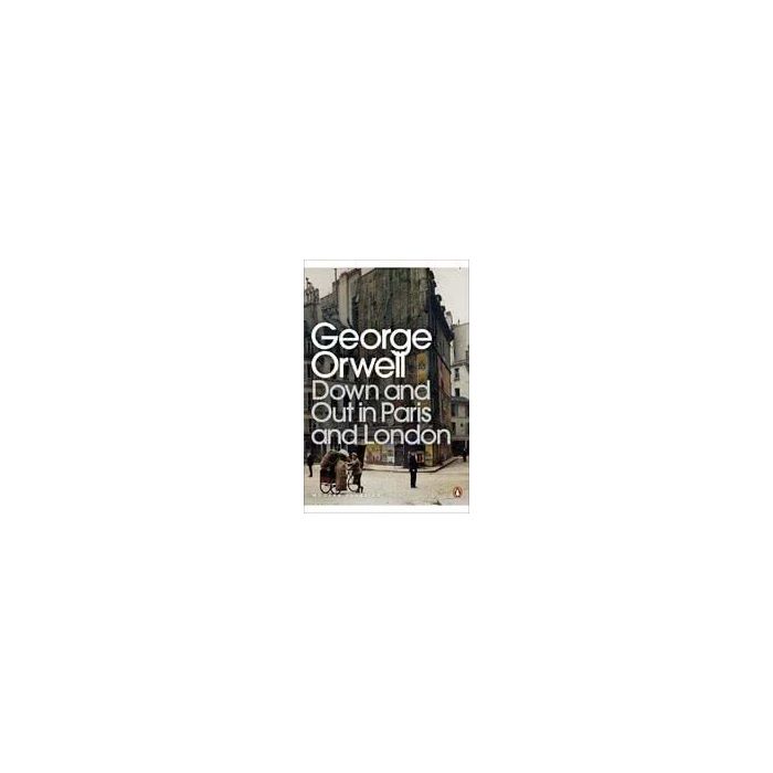 Down and Out in Paris and London (Penguin Modern Classics)