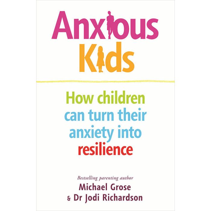 Anxious Kids: How children can turn their anxiety into resilience