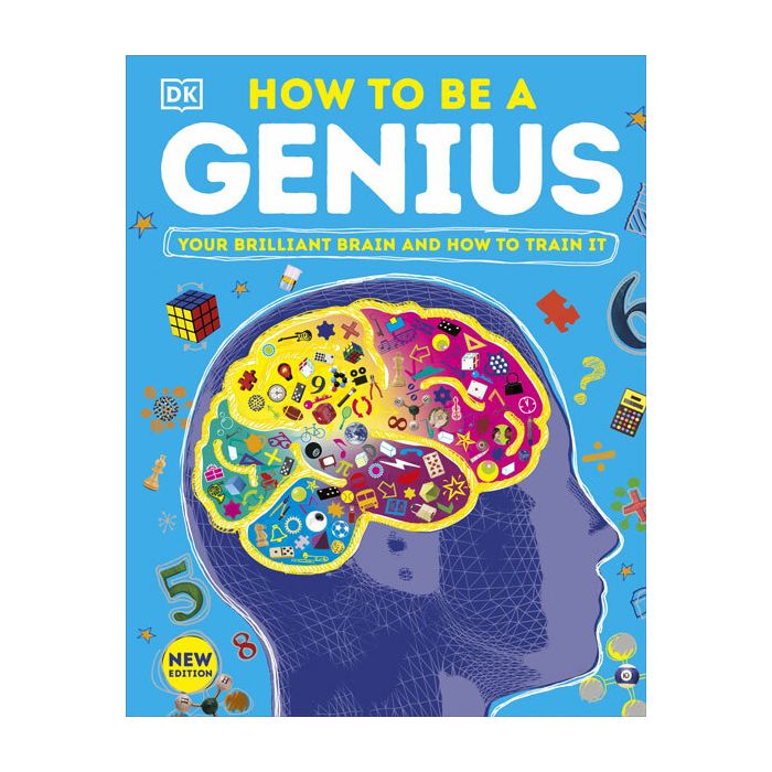 How to be a Genius: Your Brilliant Brain and How to Train It
