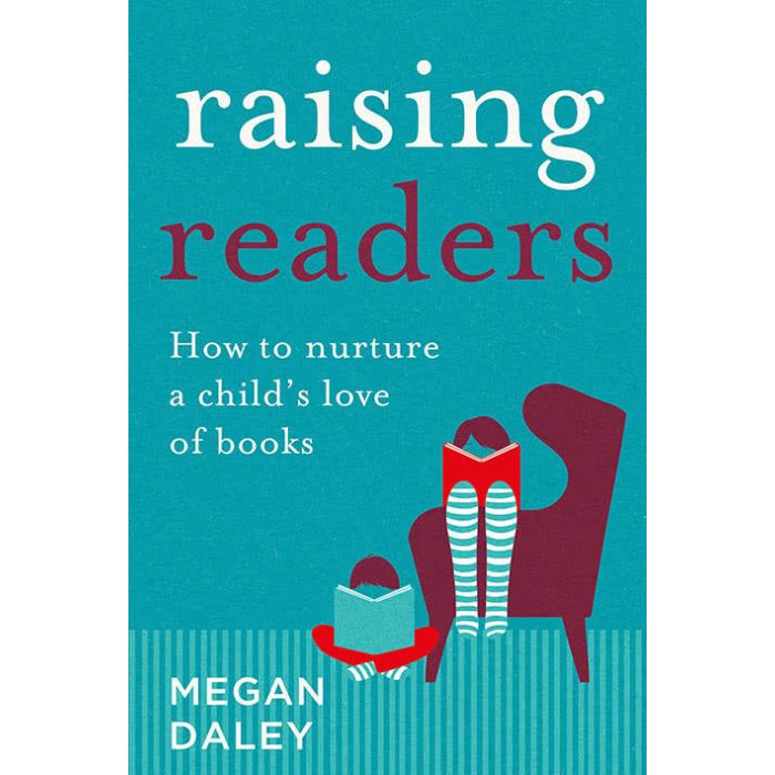Raising Readers: How to nurture a child's love of books