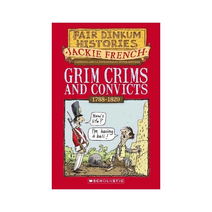 Grim Crims and Convicts: Fair Dinkum Histories #2