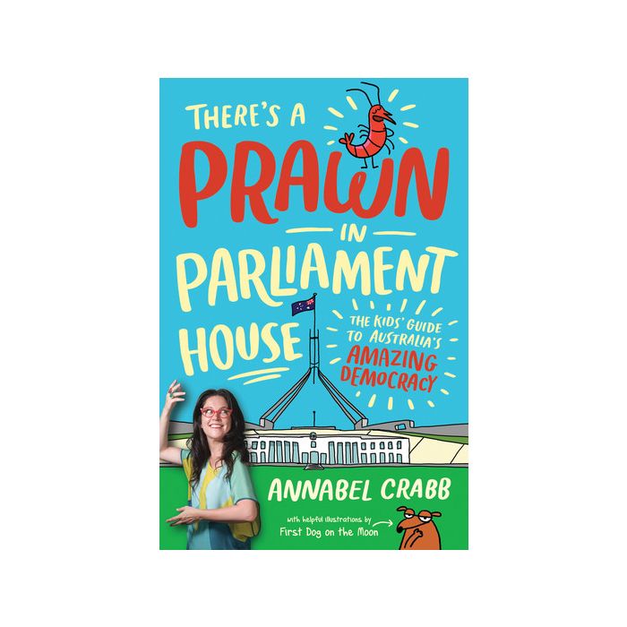 There's a Prawn in Parliament House - The Kids' Guide to Australia's Amazing Democracy