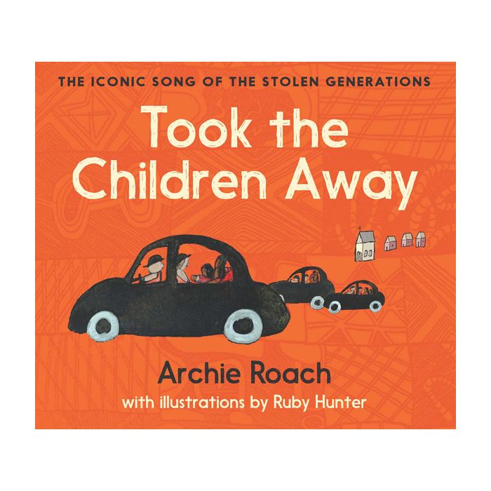 Took the Children Away The Iconic Song of the Stolen Generations