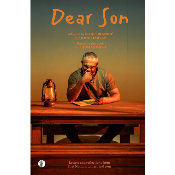 Dear Son: Letters and reflections from First Nations fathers and sons (playscript)