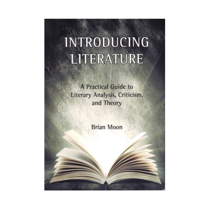 Introducing Literature: A Practical Guide to literary Analysis, Criticism, and Theory