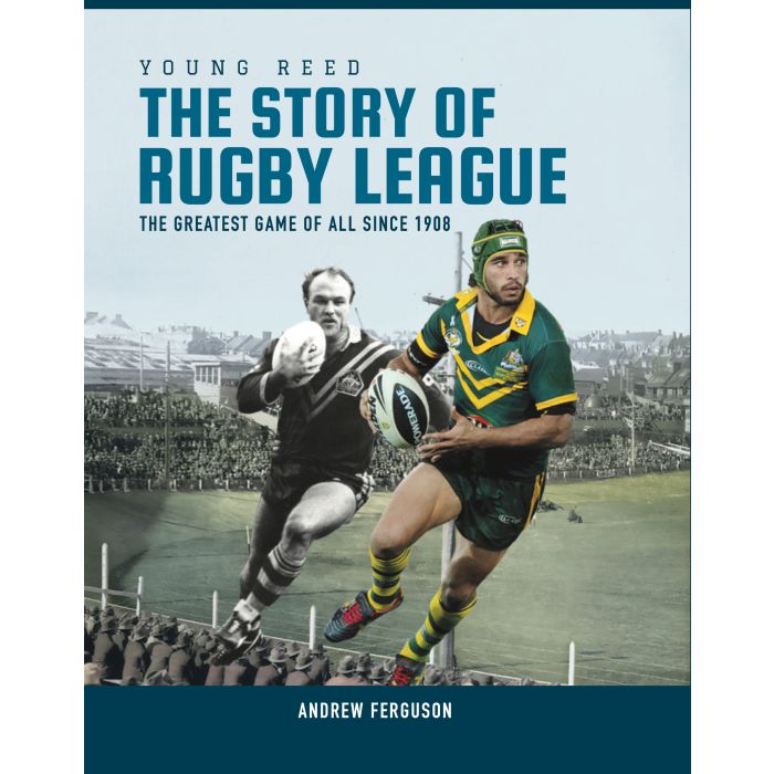 The Story of Rugby League: The greatest game of all since 1908