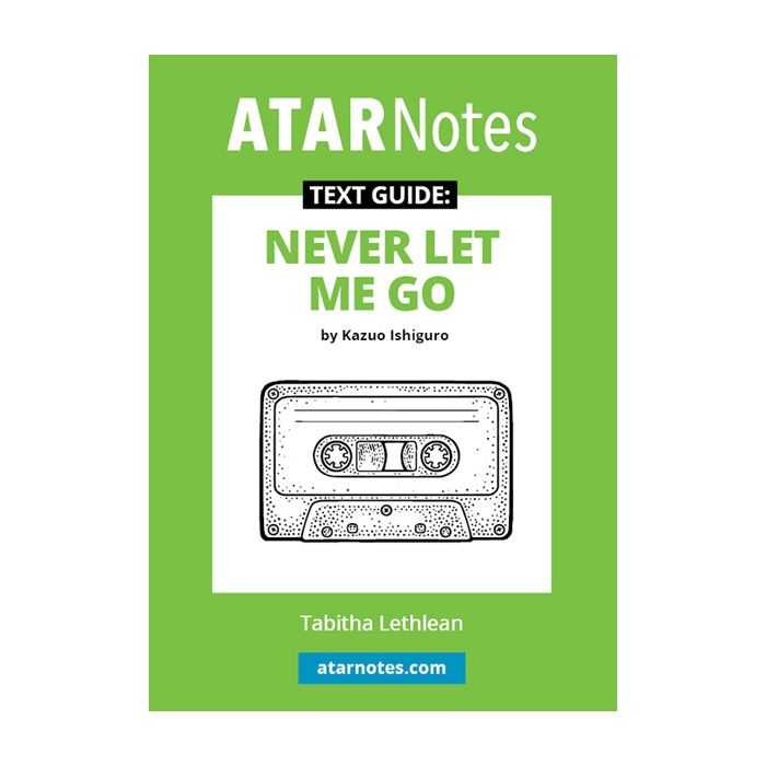 ATAR Notes Text Guide: Never Let Me Go by Kazuo Ishiguro