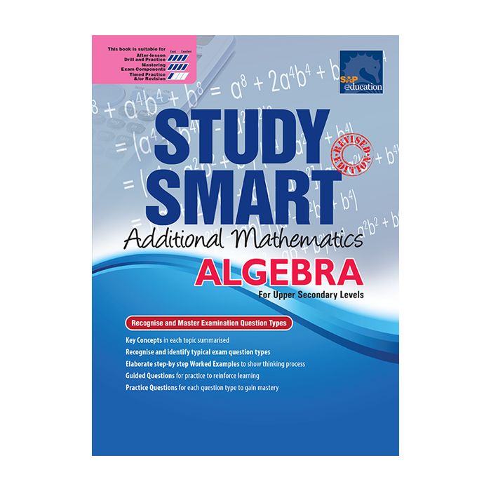 Study Smart Additional Mathematics Algebra (Upper Secondary)