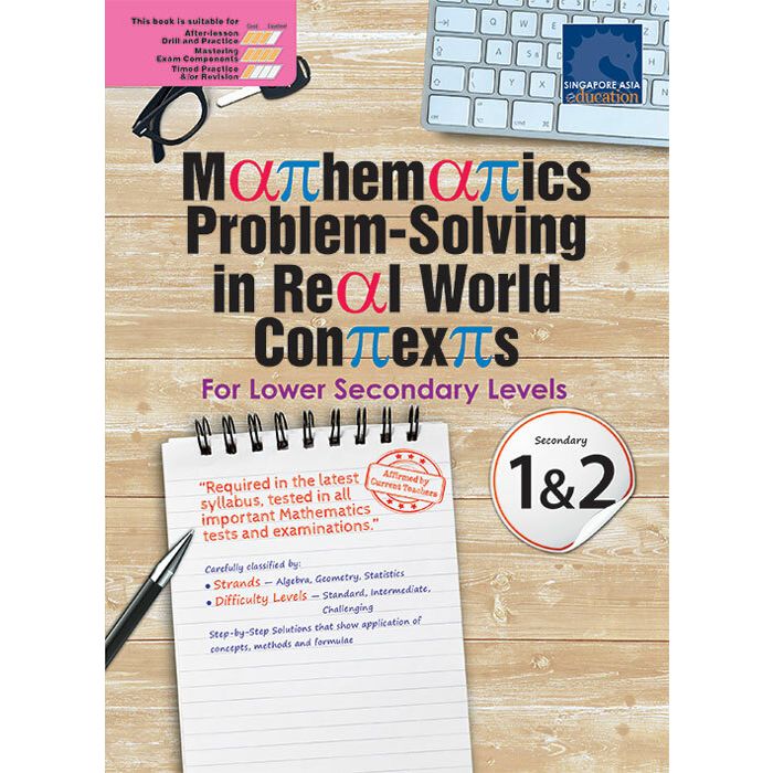 Mathematics Problem-Solving in Real World Contexts Secondary 1&2