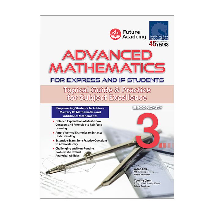 Advanced Mathematics For Express and IP Students Secondary 3