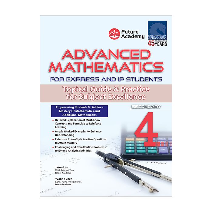 Advanced Mathematics For Express and IP Students Secondary 4