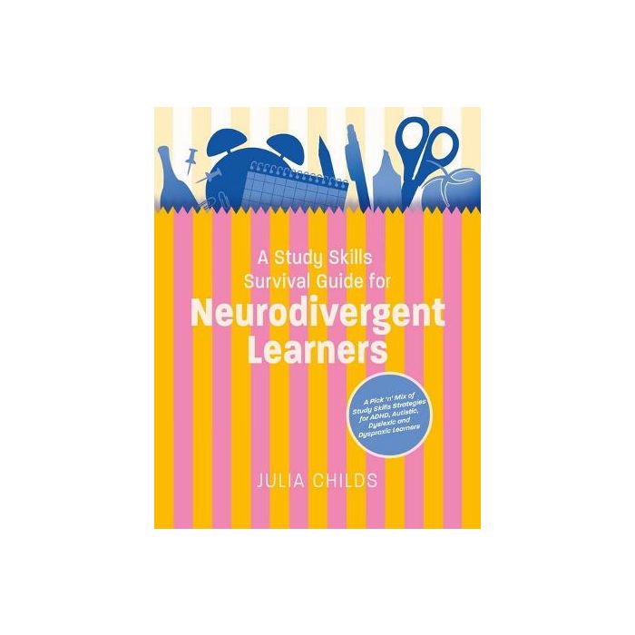A Study Skills Survival Guide for Neurodivergent Learners: A Pick n Mix of Study Skills Strategies for ADHD, Autistic, Dyslexic and Dyspraxic Learners