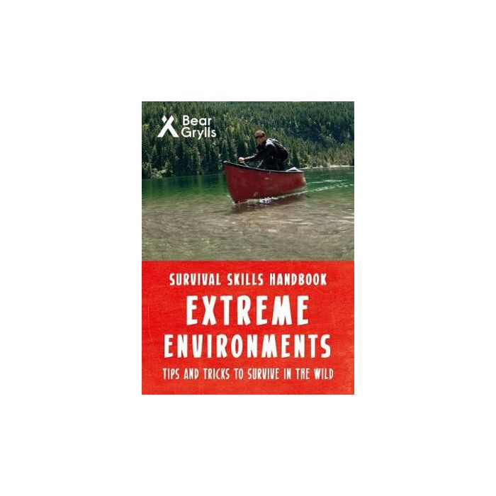 Bear Grylls Survival Skills Extreme Environments