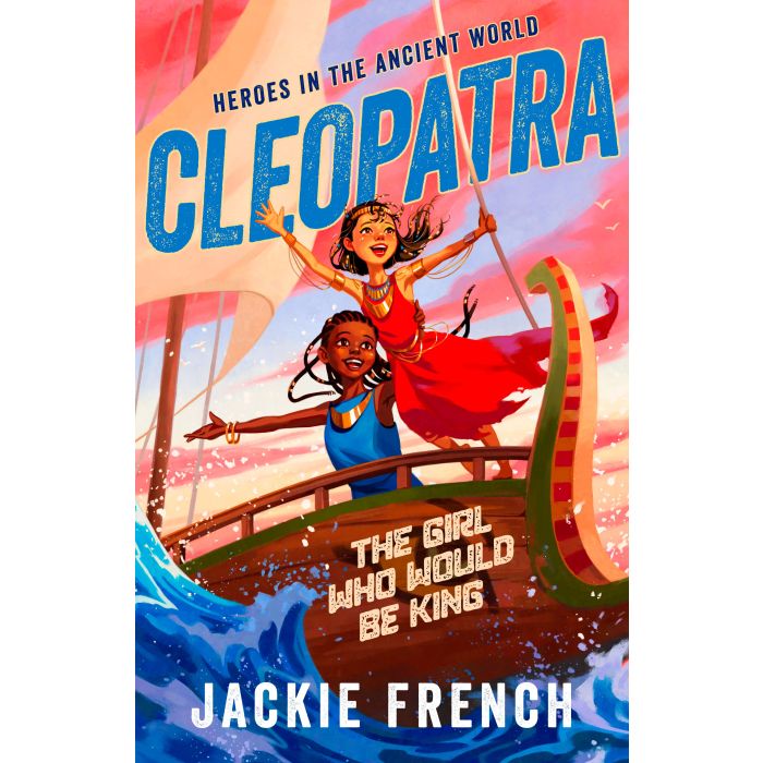 Cleopatra: The Girl Who Would Be King (Heroes in the Ancient World, #1)
