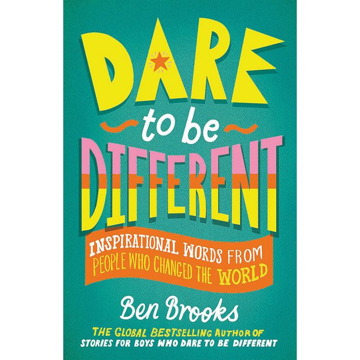 Dare to be Different : Inspirational Words from People Who Changed the World