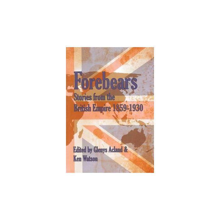 Forebears: Stories from the British Empire 1859 - 1930