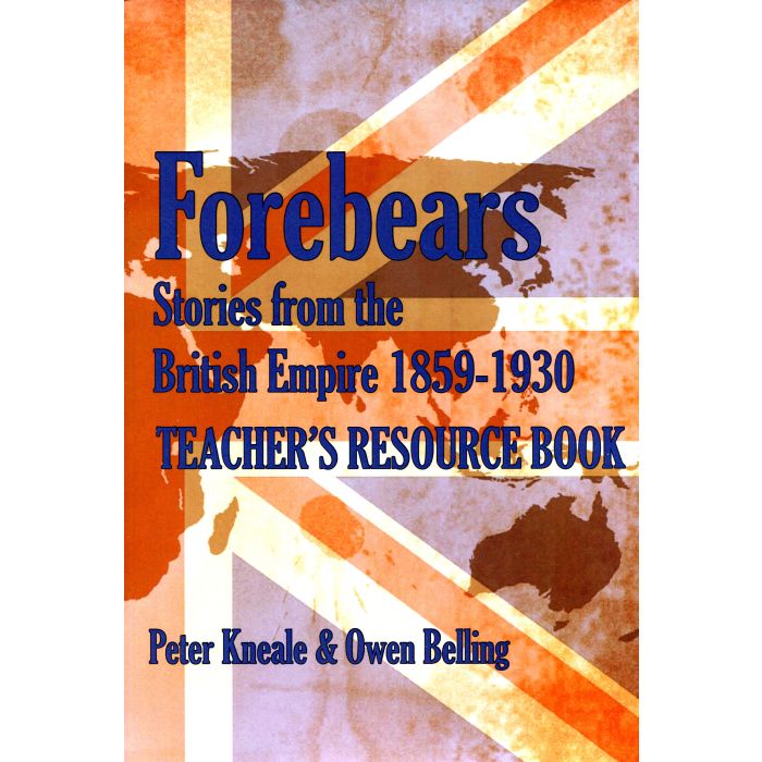 Forebears: Stories from the British Empire 1859 - 1930: Teacher's Resource Book