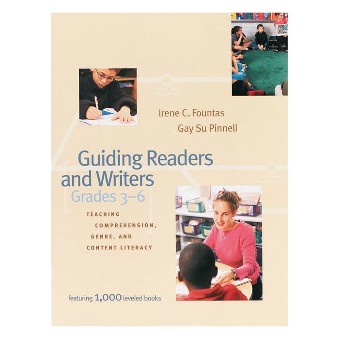 Guiding Readers and Writers Grades 3-6 : Teaching Comprehension, Genre, and Content Literacy