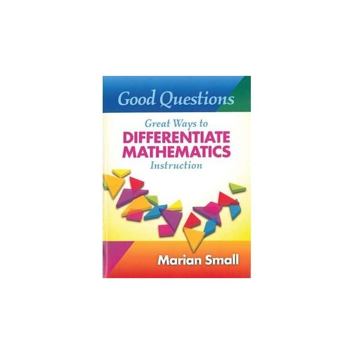 Good Question- Great Ways to Differentiate Mathematics Instruction in the Standard-Based Classroom