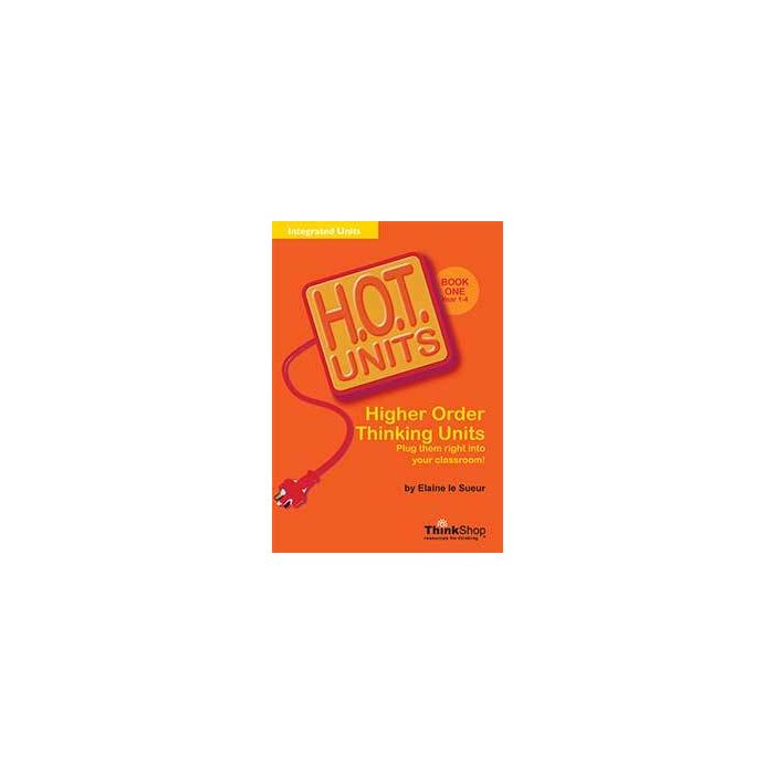 H.O.T. Units! Higher Order Thinking Units Book 1 (Years 1-4)