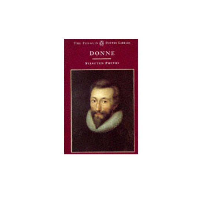 John Donne: A Selection Of His Poetry