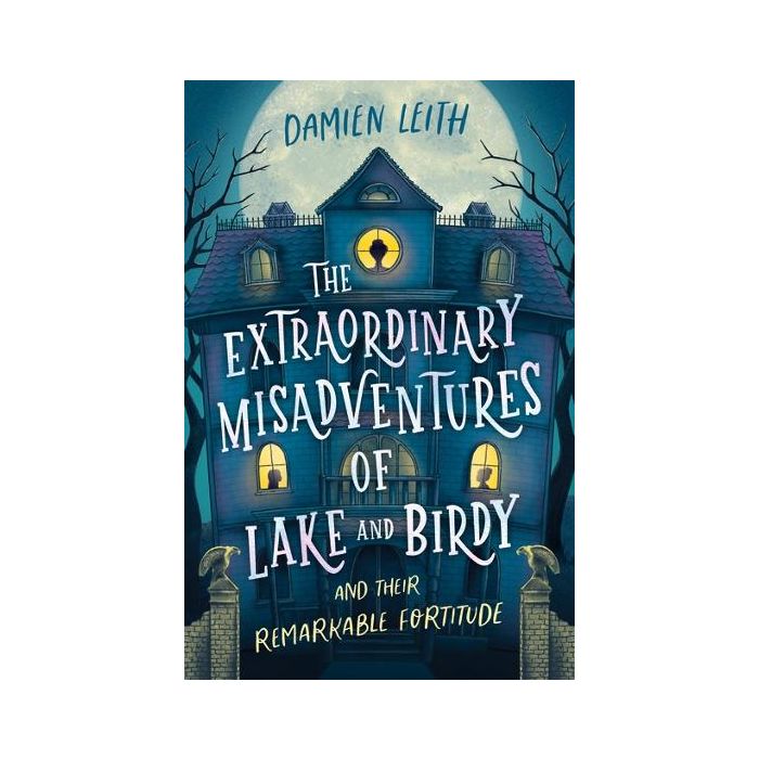 The Extraordinary Misadventures of Lake and Birdy (and their remarkable fortitude)