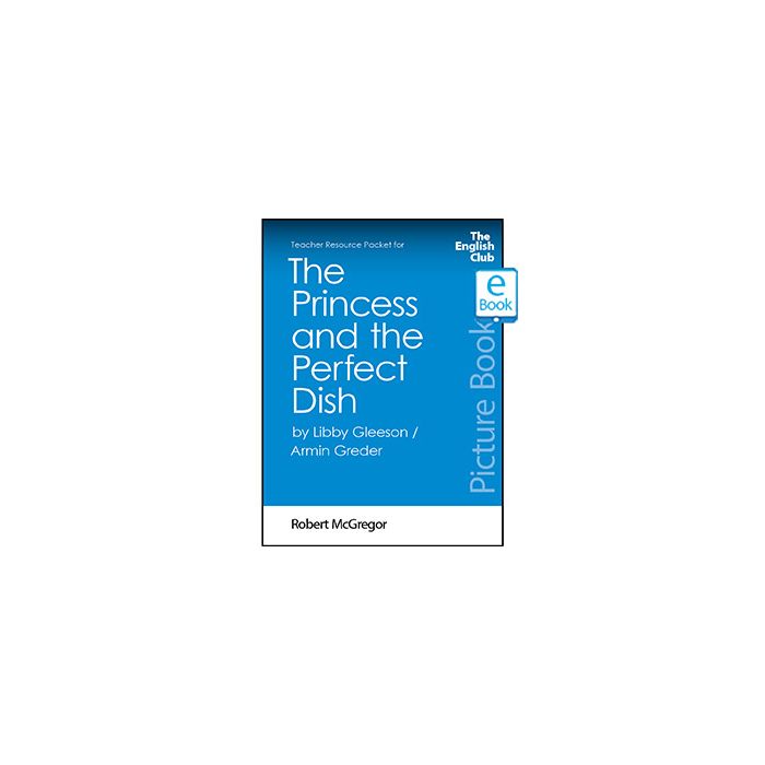 The Princess and the Perfect Dish: English Club Teacher Resource Packet ebook