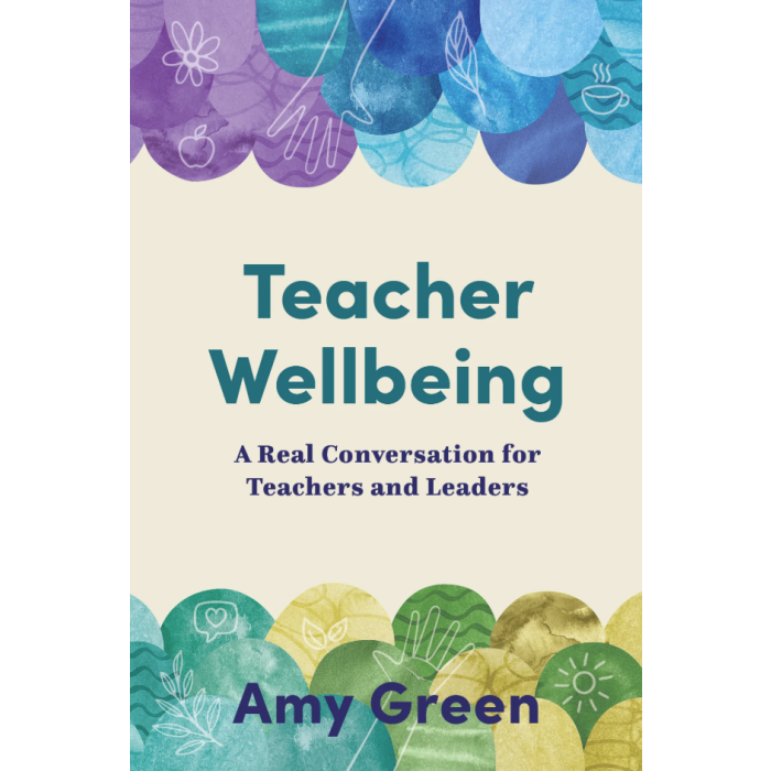 Teacher Wellbeing: A Real Conversation for Teachers and Leaders