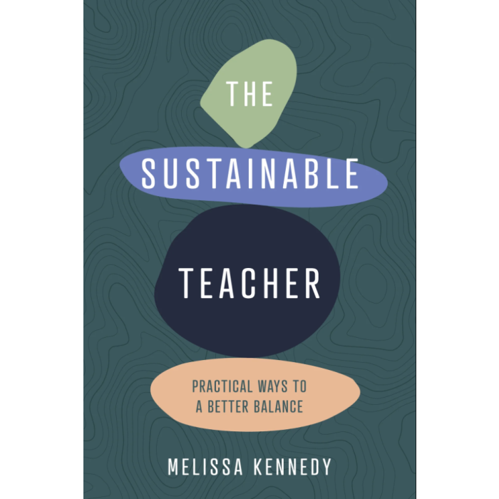 The Sustainable Teacher: Practical ways to a better balance