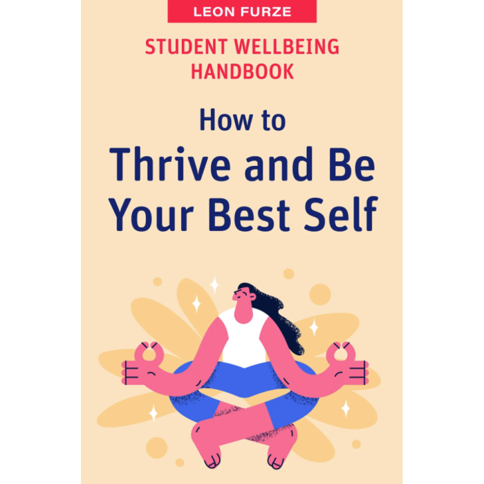 Student Wellbeing Handbook - How to Thrive and Be Your Best Self