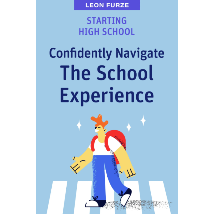 Starting High School - Confidently Navigate the School Experience