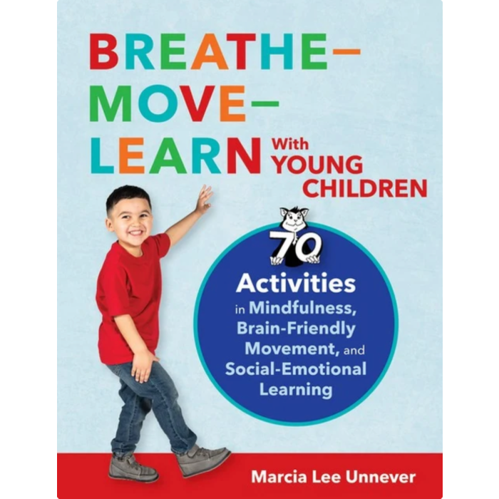 Breathe-Move-Learn With Young Children: 70 Activities in Mindfulness, Brain-Friendly Movement, and Social-Emotional Learning
