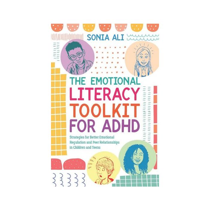 The Emotional Literacy Toolkit for ADHD: Strategies for Better Emotional Regulation and Peer Relationships in Children and Teens
