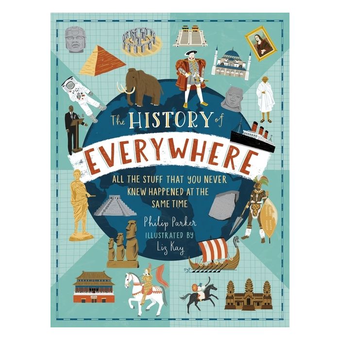 The History of Everywhere: All the Stuff That You Never Knew Happened at the Same Time