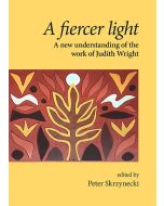 A fiercer light: A new understanding of the work of Judith Wright