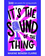 It's the Sound of the Thing: 100 new poems for young people