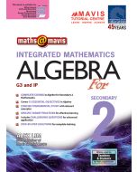 Maths @ Mavis: Integrated Mathematics Algebra for Secondary 2 (G3 & IP)