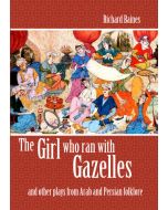 The Girl Who Ran With Gazelles and other plays from Arab and Persian folklore
