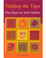 Tricking the Tiger: Plays Based on Asian Folk Tales