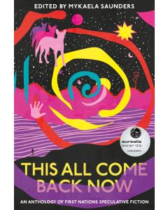 This All Come Back Now: An anthology of First Nations speculative fiction