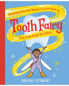 Everything You Ever Wanted to Know About the Tooth Fairy (And Some Things You Didn’t)