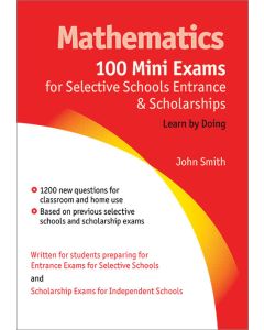 Mathematics: 100 Mini Exams for Selective Schools Entrance and Scholarships
