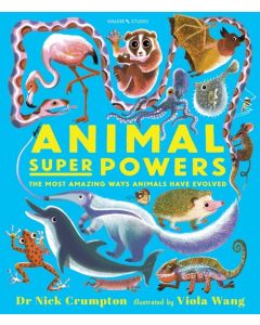 Animal Super Powers: The Most Amazing Ways Animals Have Evolved