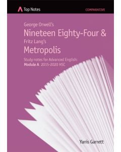 Top Notes Nineteen Eighty-Four & Metropolis: HSC Advanced Module A 2015-2018