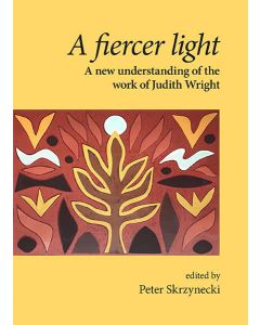 A fiercer light: A new understanding of the work of Judith Wright