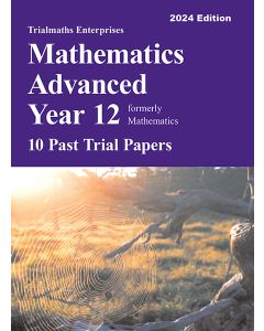 Trialmaths Mathematics Advanced Year 12 Past Trial HSC Papers 2024 edition