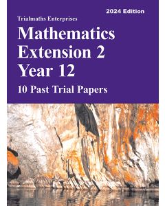 Trialmaths Mathematics Extension 2 Year 12 Past Trial Papers 2024 edition