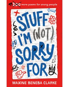 Stuff I’m (Not) Sorry For: 99 more poems for young people