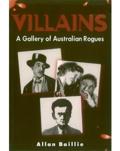 Villains: A Gallery of Australian Rogues